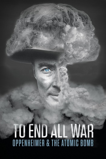 دانلود مستند To End All War Oppenheimer And the Atomic Bomb 2023 دانلود مستند To End All War Oppenheimer And the Atomic Bomb 2023